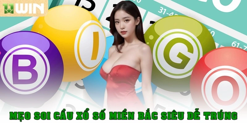 Xổ số miền Bắc – Cẩm nang toàn tập cho người chơi tại 11win 4 Mẹo soi cầu xổ số miền Bắc siêu dễ trúng