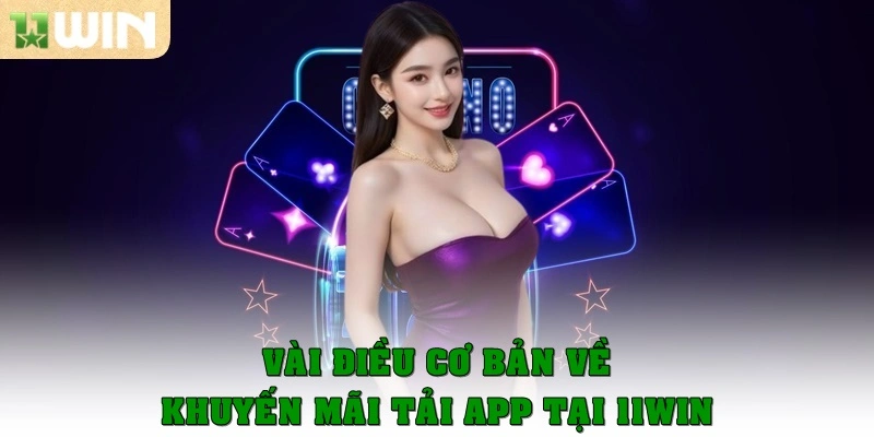 Vài điều cơ bản về khuyến mãi tải app tại 11win